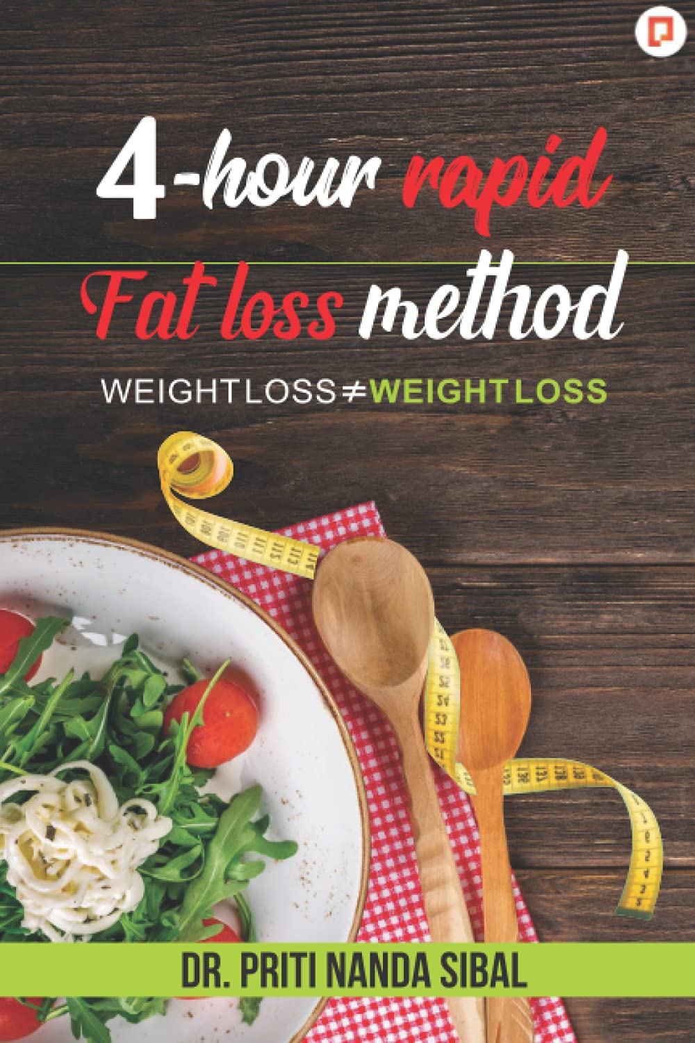 4Hour Rapid Fat Loss Method: Weight Loss Weight Loss [Paperback] Nanda Sibal, Dr Priti