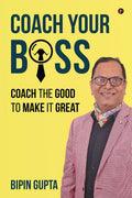 Coach Your Boss : Coach the Good to make it Great