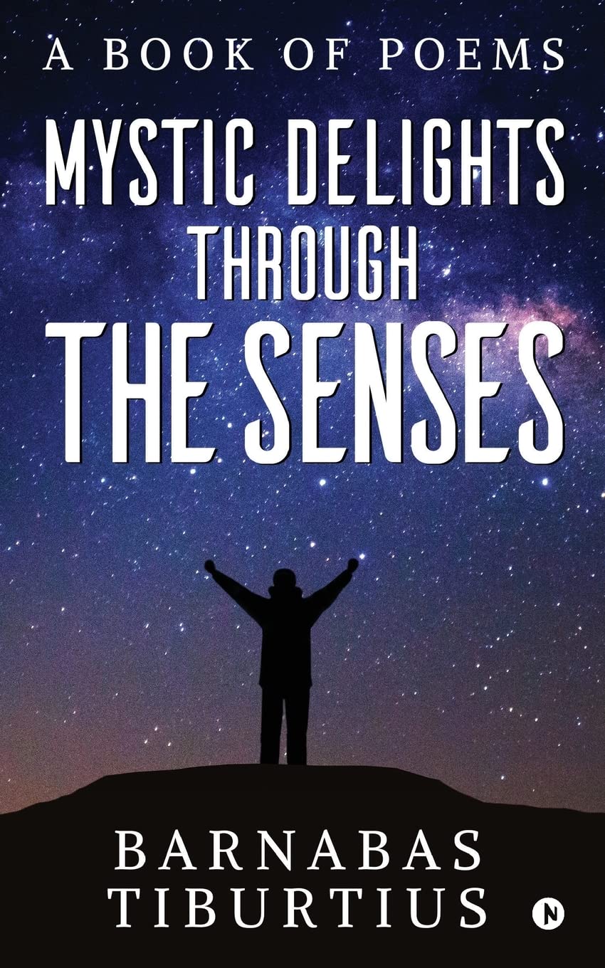 Mystic Delights Through The Senses : A Book Of Poems