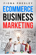 ECOMMERCE BUSINESS MARKETING 2022 : Newbies Guide to Expanding Your Online Business with Amazon Fba, Dropshipping, and Shopify