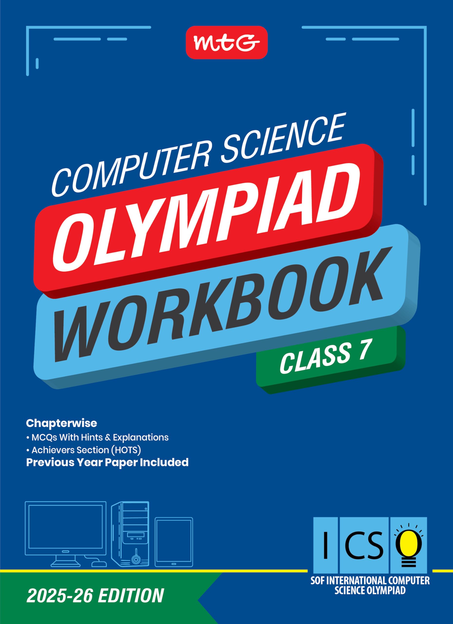 MTG International Computer Science Olympiad (ICSO) Workbook Class 7  Chapterwise Quick Recap, MCQs & Previous Year Paper  SOF 