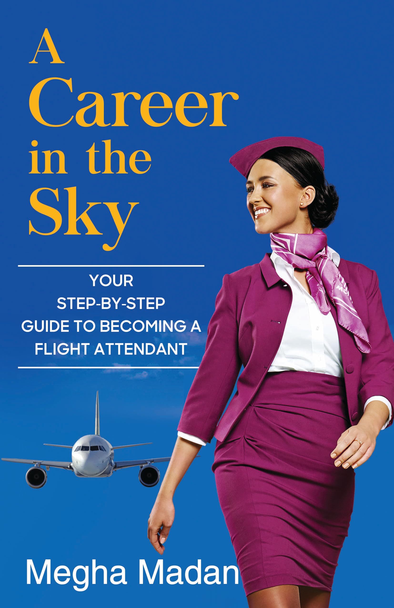 A Career In The Sky: Your StepByStep Guide To Becoming A Flight Attendant (English)