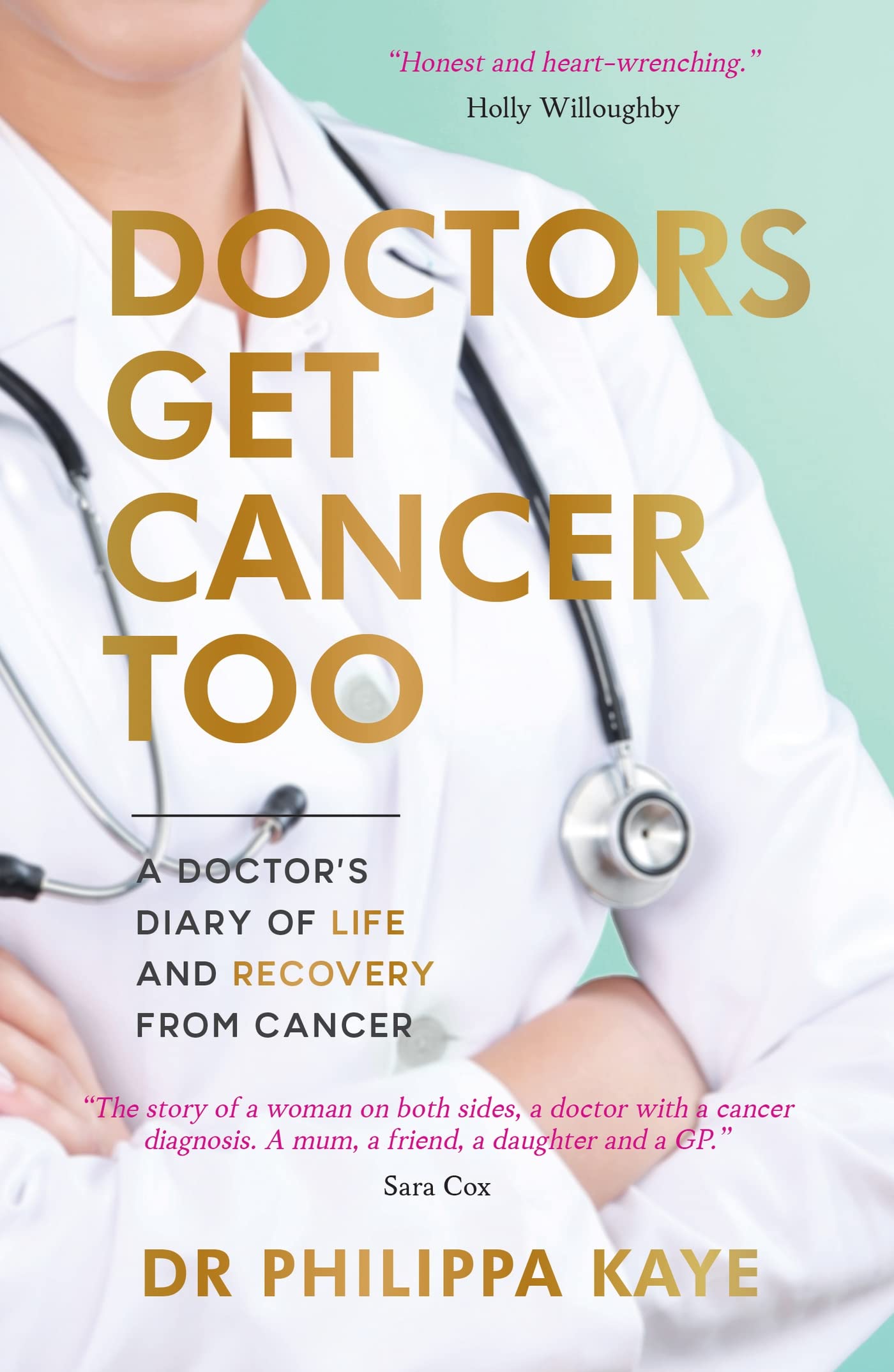 Doctors Get Cancer Too: A Doctors Diary of Life and Recovery From Cancer
