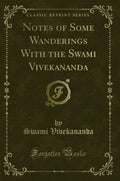 Notes of Some Wanderings with the Swami Vivekananda (Classic Reprint)