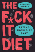The F*ck It Diet: The Ultimate AntiDiet Bible