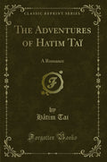The Adventures of Hatim Ta: A Romance (Classic Reprint)