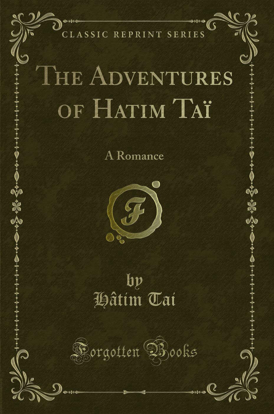 The Adventures of Hatim Ta: A Romance (Classic Reprint)