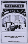 A Selection of OldTime Recipes for English Sweets