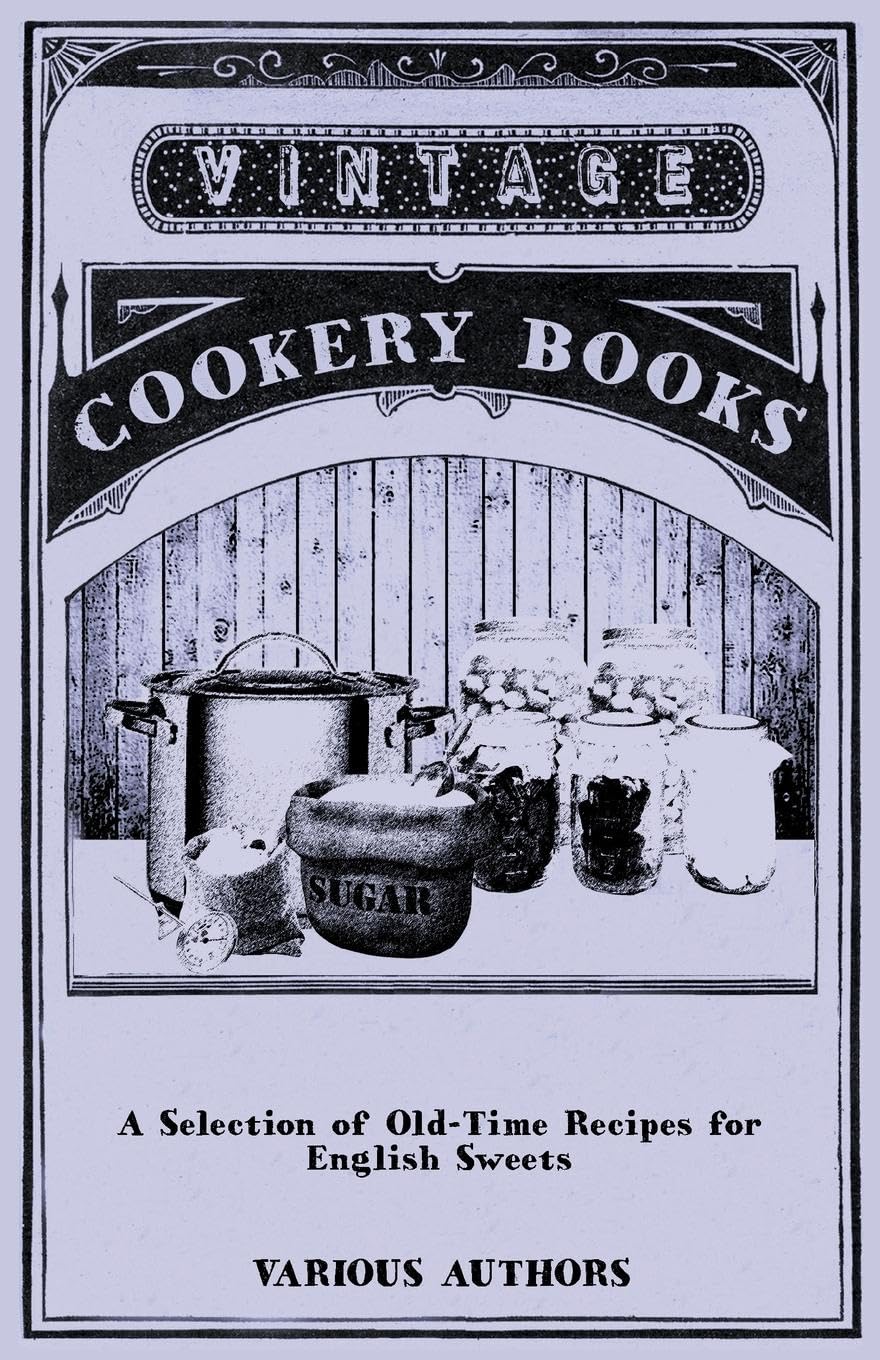 A Selection of OldTime Recipes for English Sweets