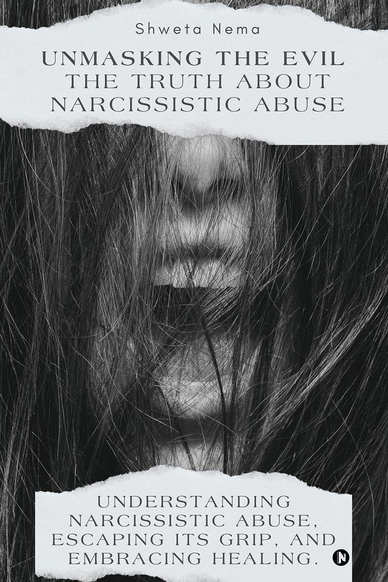 Unmasking The Evil: The Truth About Narcissistic Abuse