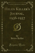 Helen Kellers Journal, 19361937 (Classic Reprint)
