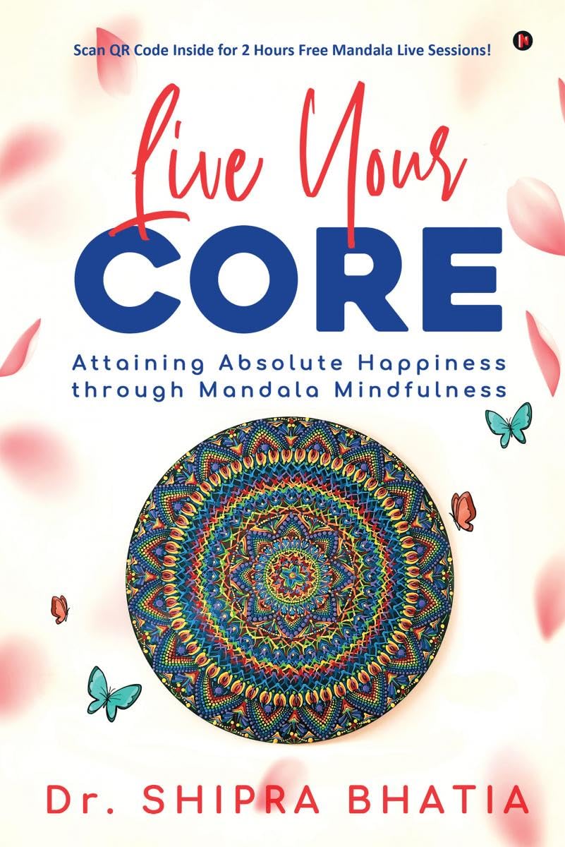 Live Your Core: Attaining Absolute Happiness Through Mandala Mindfulness