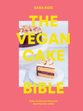 Vegan Cake Bible: Bake, build and decorate spectacular vegan cakes