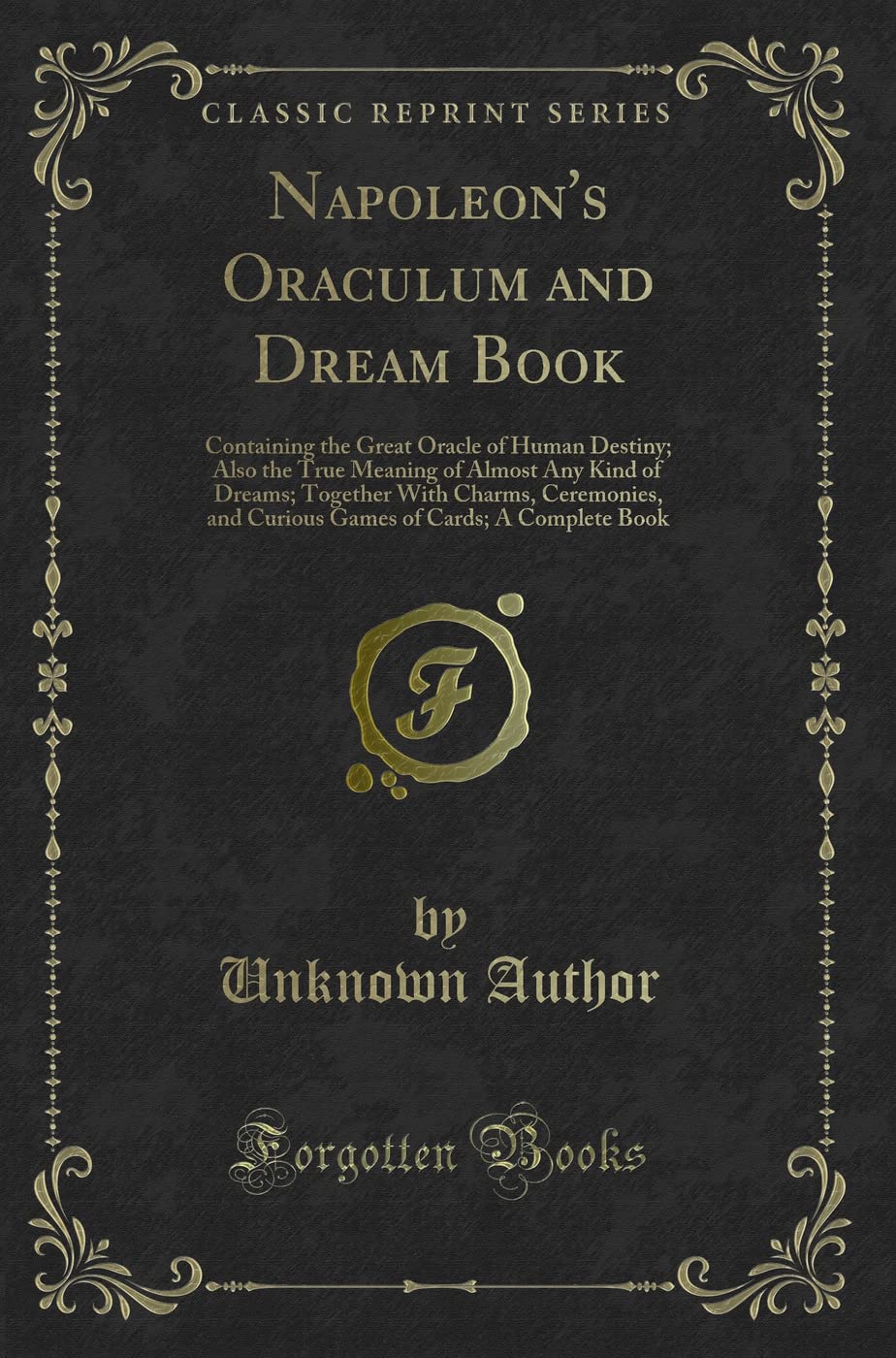 Napoleons Oraculum and Dream Book: Containing the Great Oracle of Human Destiny; Also the True Meaning of Almost Any Kind of D