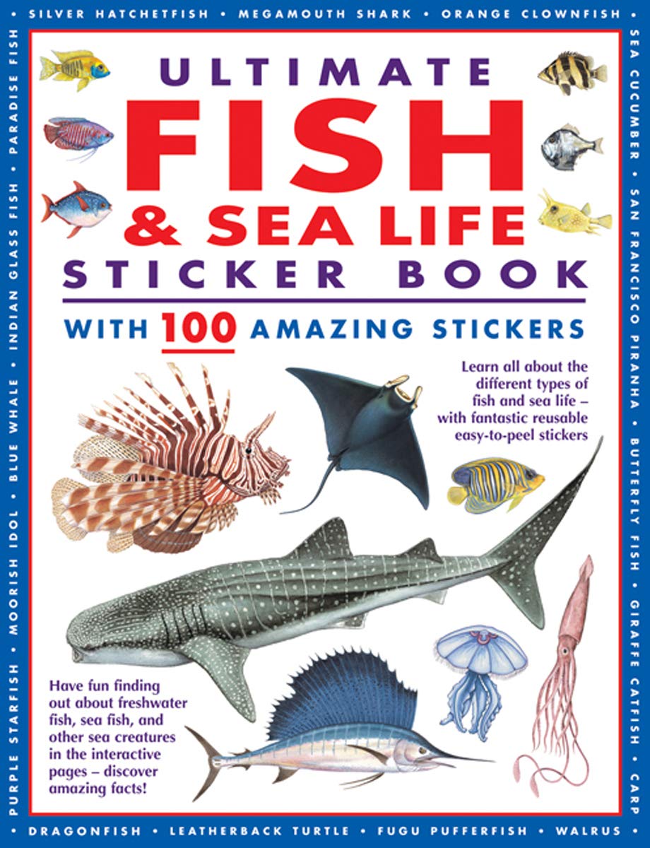 Ultimate Fish & Sea Life Sticker Book with 100 Amazing Stickers: Learn All About the Different Types of Fish and Sea Life  With