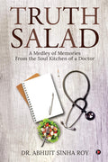 Truth Salad : A Medley Of Memories From The Soul Kitchen Of A Doctor
