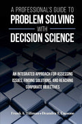 Professionals Guide to Problem Solving with Decision Science