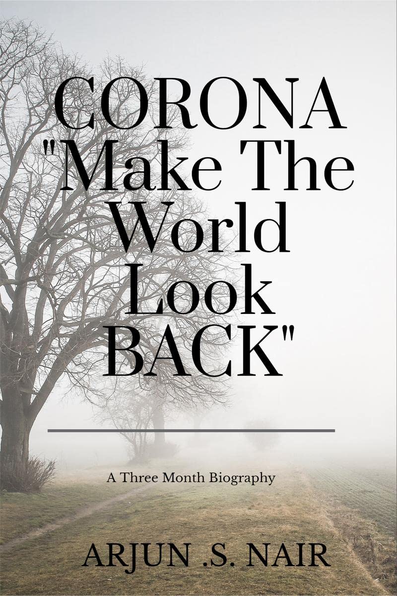 CORONA Make The World Look Back : A THREE MONTH BIOGRAPHY