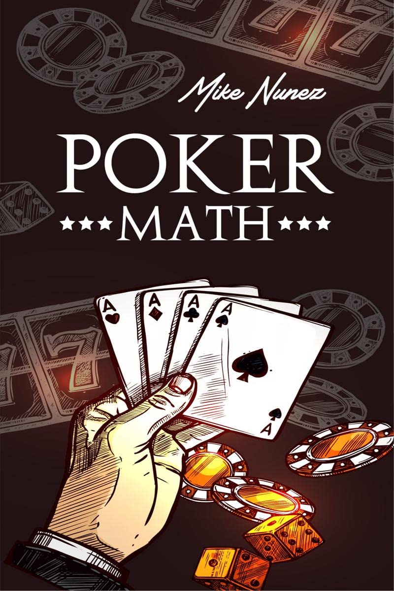 Poker MathMike Nunez : Strategy and Tactics for Mastering Poker Mathematics and Improving Your Game (2022 Guide for Beginners)