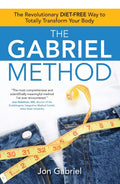 The Gabriel Method: The Revolutionary DIETFREE Way to Totally Transform Your Body