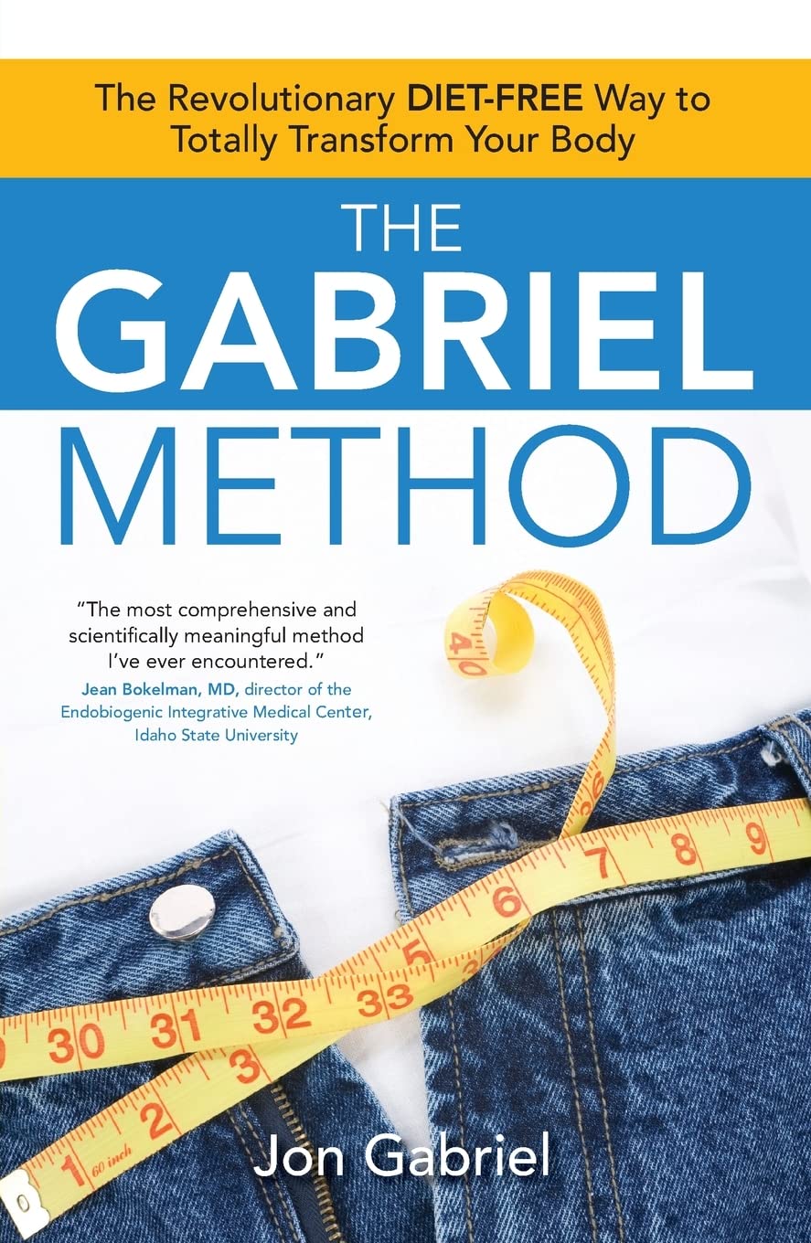 The Gabriel Method: The Revolutionary DIETFREE Way to Totally Transform Your Body