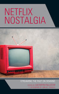 Netflix Nostalgia: Streaming the Past on Demand (Remakes, Reboots, and Adaptations)