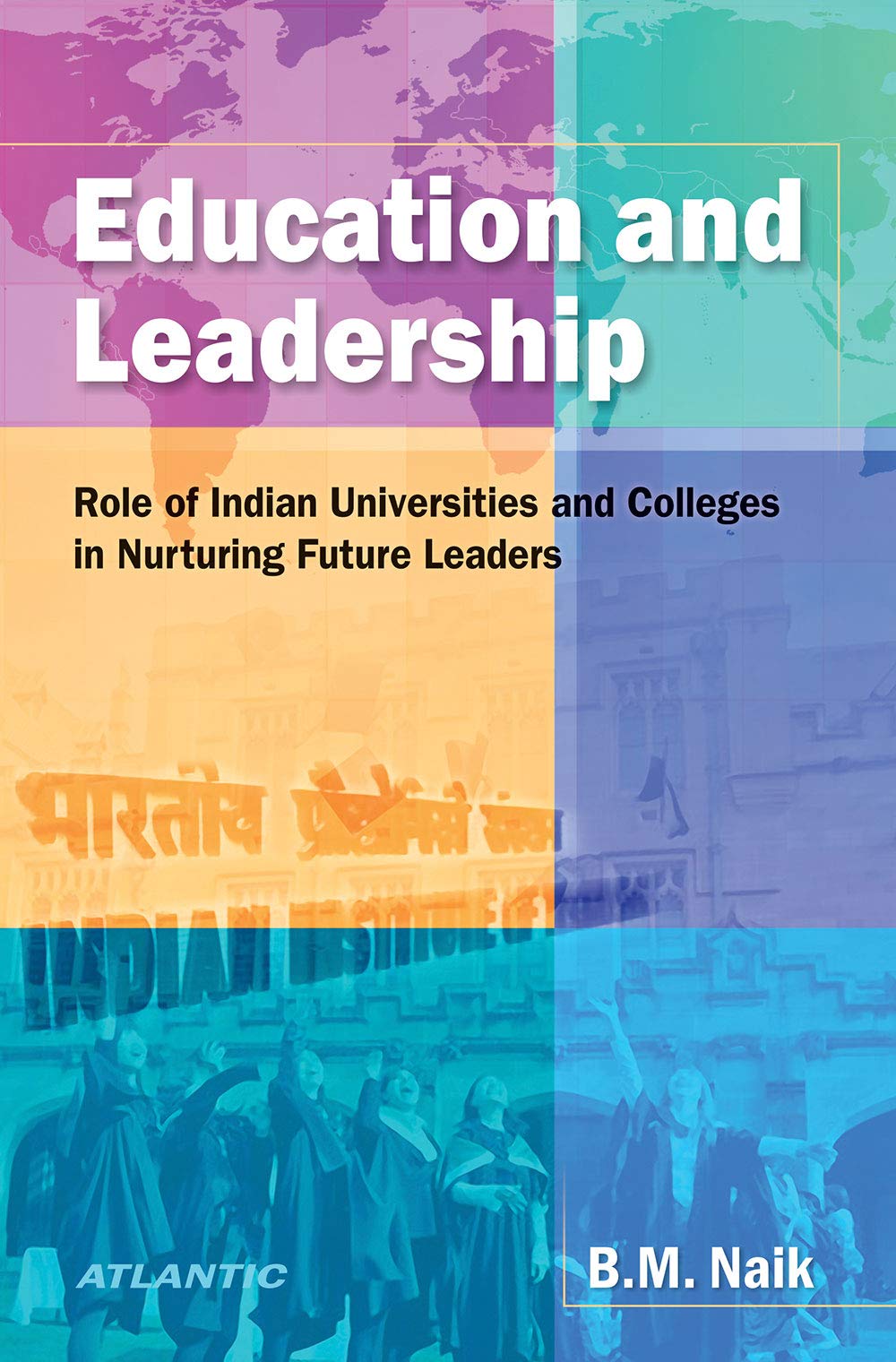 Education and Leadership: Role of Indian Universities and Colleges in Nurturing Future Leaders