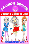 Fashion Design Coloring Book For Girls : Fun and Style Fashion and Beauty Coloring Pages for Kids, Girls, Teens and Women with L