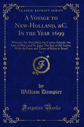 A Voyage to NewHolland, &c. in the Year 1699, Vol. 3: Wherein Are Described, the CanaryIslands, the Isles of Mayo and St. Jago