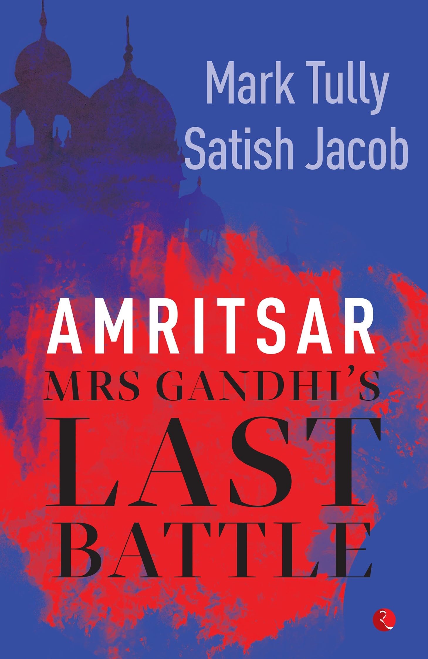 Amritsar: Mrs Gandhis Last Battle