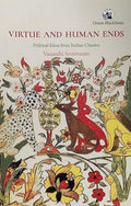 VIRTUE AND HUMAN ENDS: POLITICAL IDEAS FROM INDIAN CLASSICS