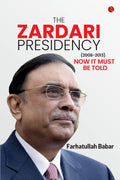 The Zardari Presidency (20082013): Now It Must Be Told