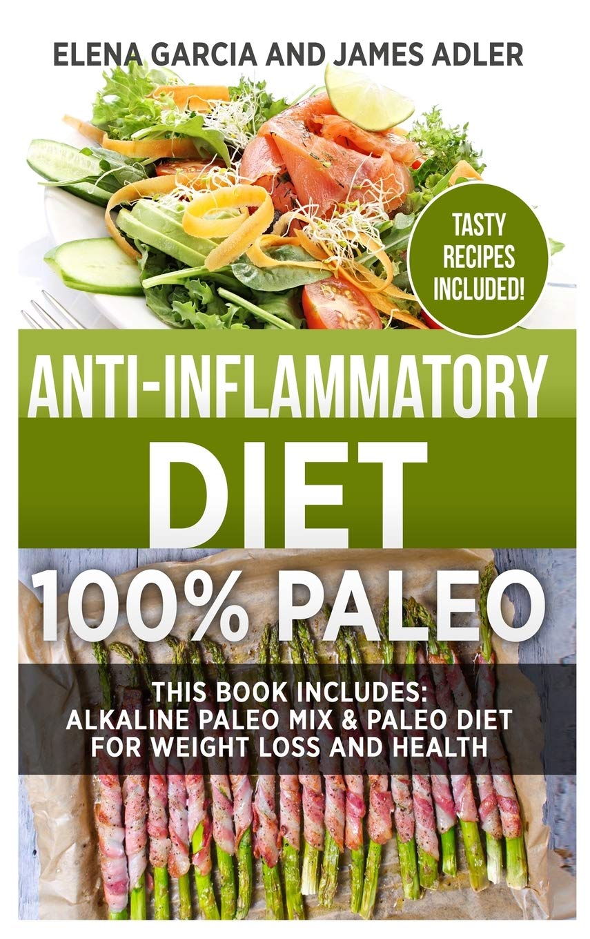 AntiInflammatory Diet: 100% Paleo: Alkaline Paleo Mix & Paleo Diet for Weight Loss and Health (Clean Eating, Nutrition)
