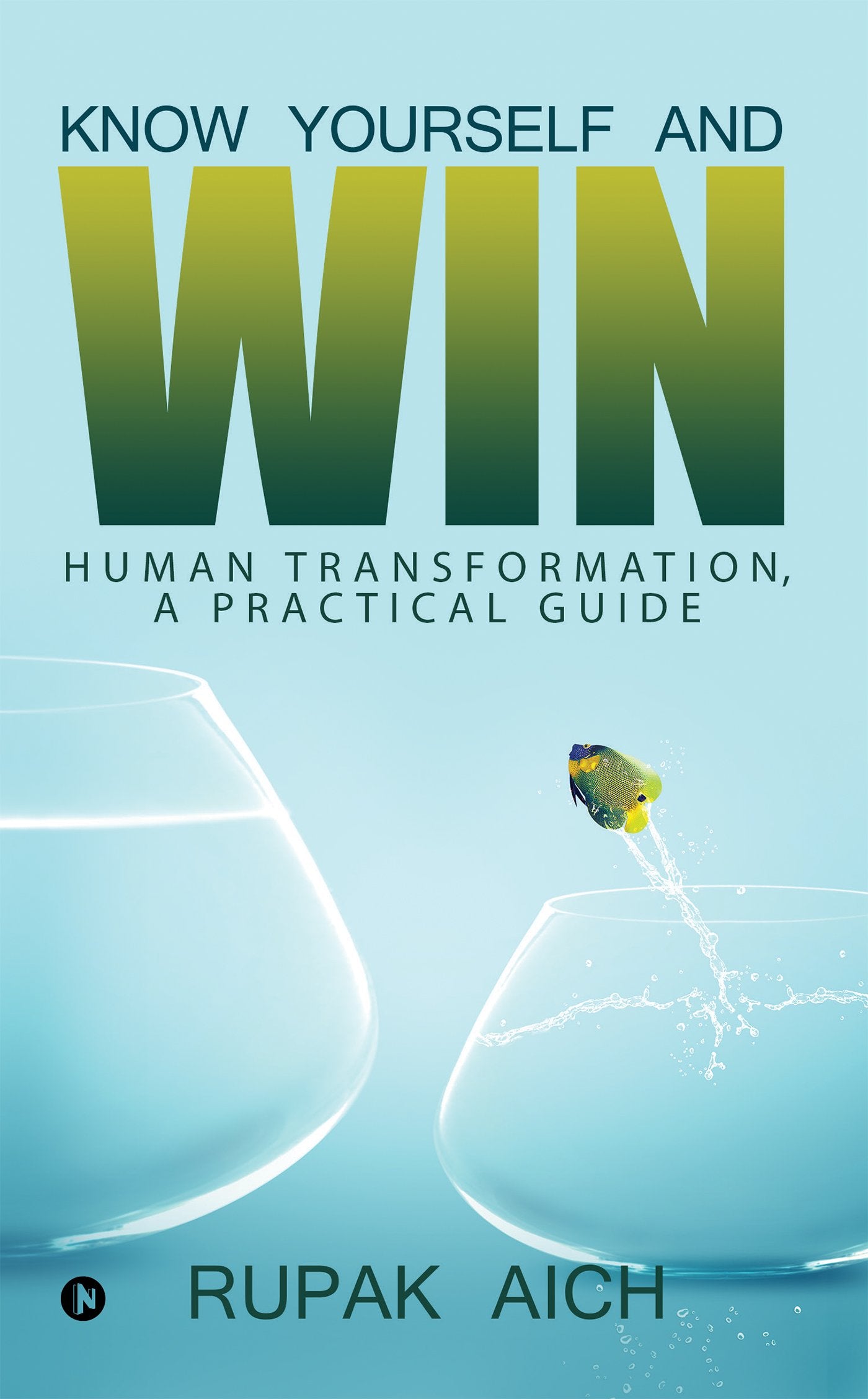 Know Yourself and Win : Human Transformation, a Practical Guide