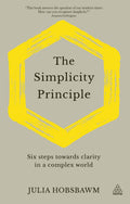 The Simplicity Principle: Six Steps Towards Clarity In A Complex World
