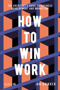 How To Win Work: The architects guide to business development and marketing