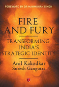 Fire and Fury: Transforming Indias Strategic Identity