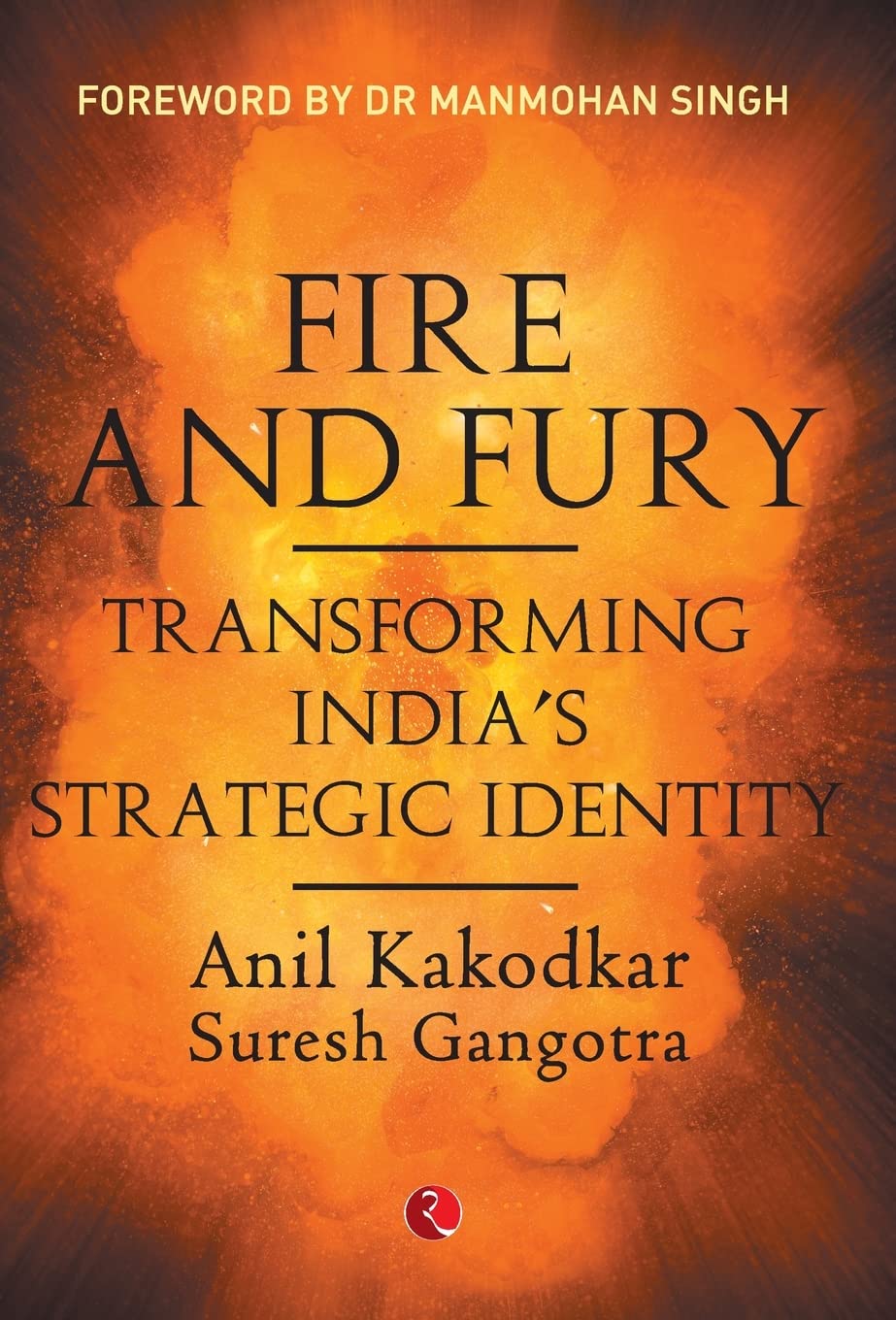 Fire and Fury: Transforming Indias Strategic Identity