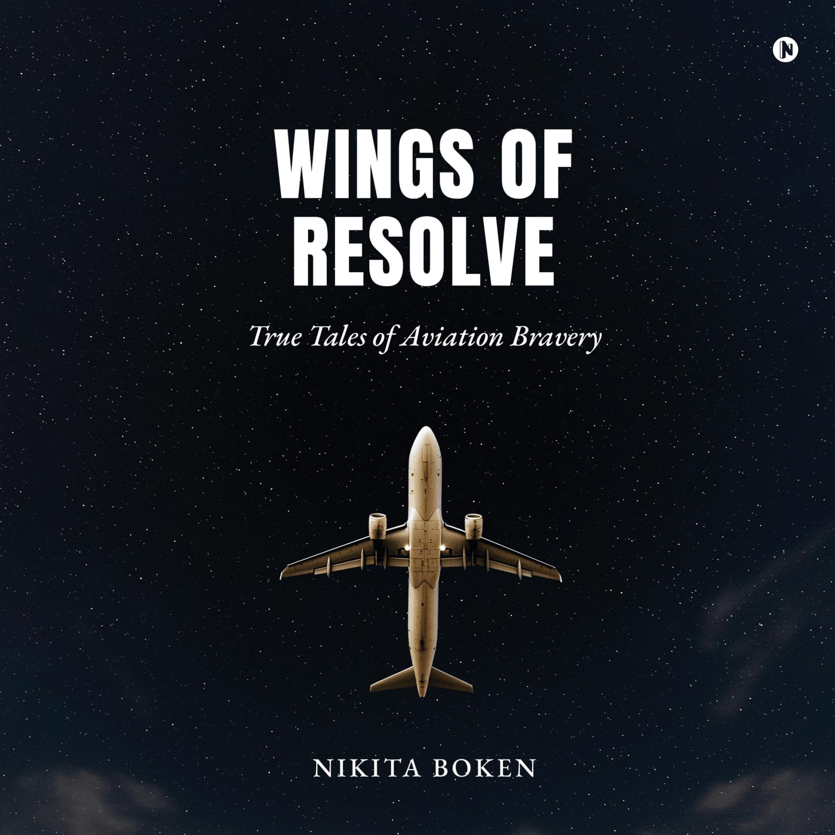 Wings of Resolve: True Tales of Aviation Bravery
