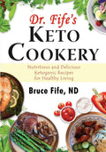 Dr. Fifes Keto Cookery: Nutritious and Delicious Ketogenic Recipes for Healthy Living