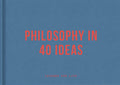 Philosophy in 40 Ideas: Lessons for life