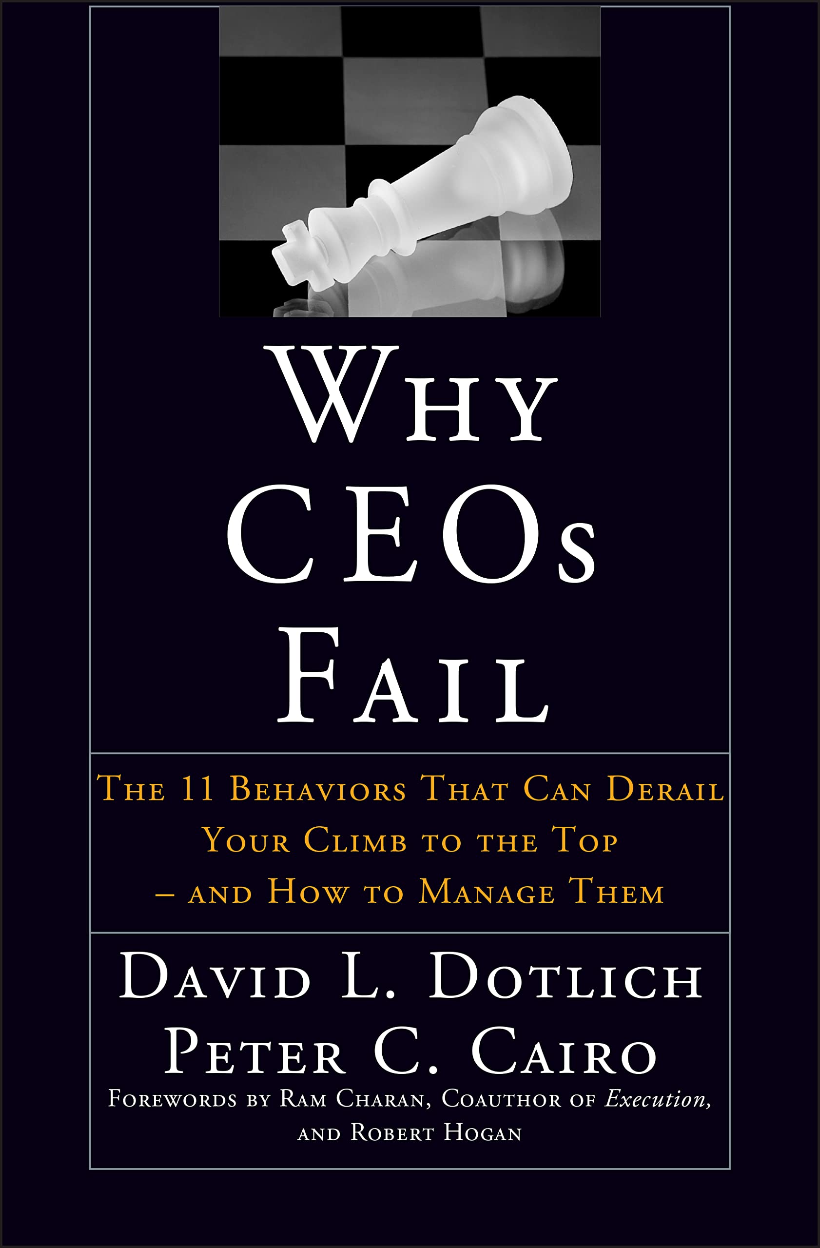 Why CEOs Fail: The 11 Behaviors That Can Derail Your Climb to the Top and How to Manage Them