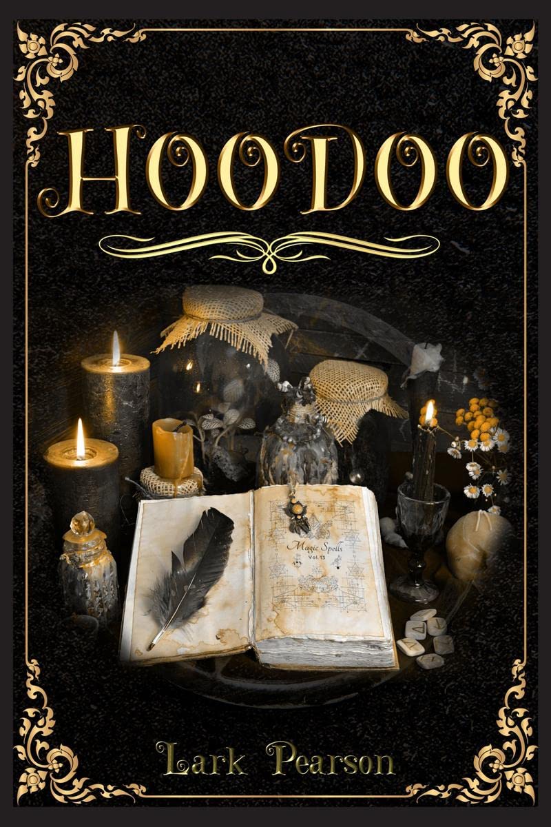 Hoodoo : A Comprehensive Guide on African Spiritual Traditions, the Properties of Magic Herbs, and Effective Rituals. Candles, S