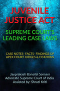 JUVENILE JUSTICE ACT SUPREME COURTS LEADING CASE LAWS : CASE NOTES FACTS FINDINGS OF APEX COURT JUDGES & CITATIONS