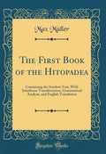 The First Book of the Hitopade?a: Containing the Sanskrit Text, With Interlinear Transliteration, Grammatical Analysis, and Engl
