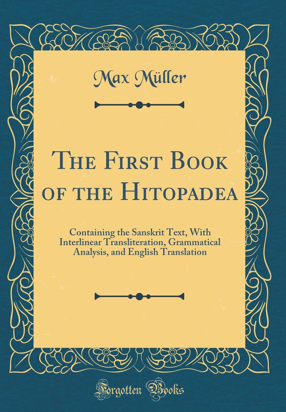 The First Book of the Hitopade?a: Containing the Sanskrit Text, With Interlinear Transliteration, Grammatical Analysis, and Engl