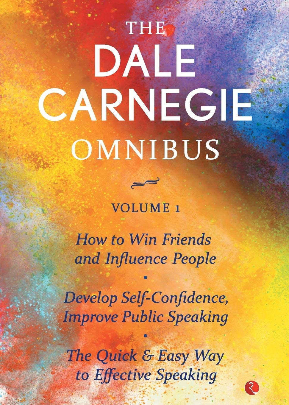 THE DALE CARNEGIE OMNIBUS VOLUME 1: How to Win Friends and Influence People  Develop SelfConfidence, Improve Public Speaking  T