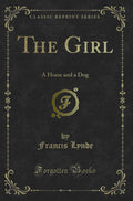 The Girl: A Horse and a Dog (Classic Reprint)