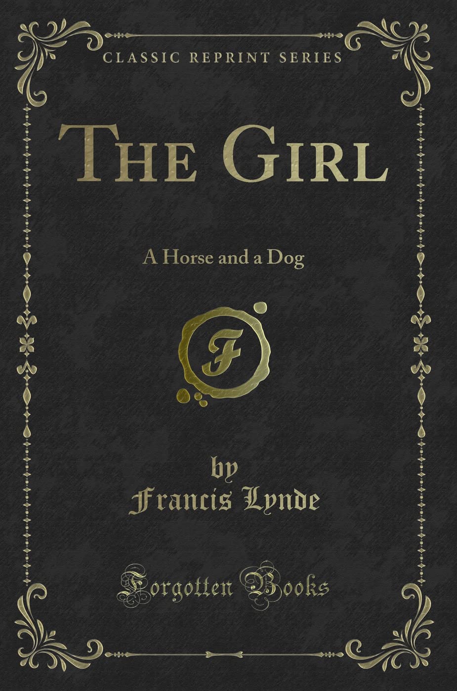 The Girl: A Horse and a Dog (Classic Reprint)