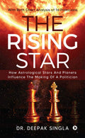 The Rising Star : How Astrological Stars And Planets Influence The Making Of A Politician